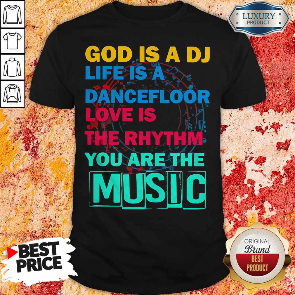 God Is A DJ Life Is A Dancefloor Love Is The Rhythm You Are The Music Shirt
