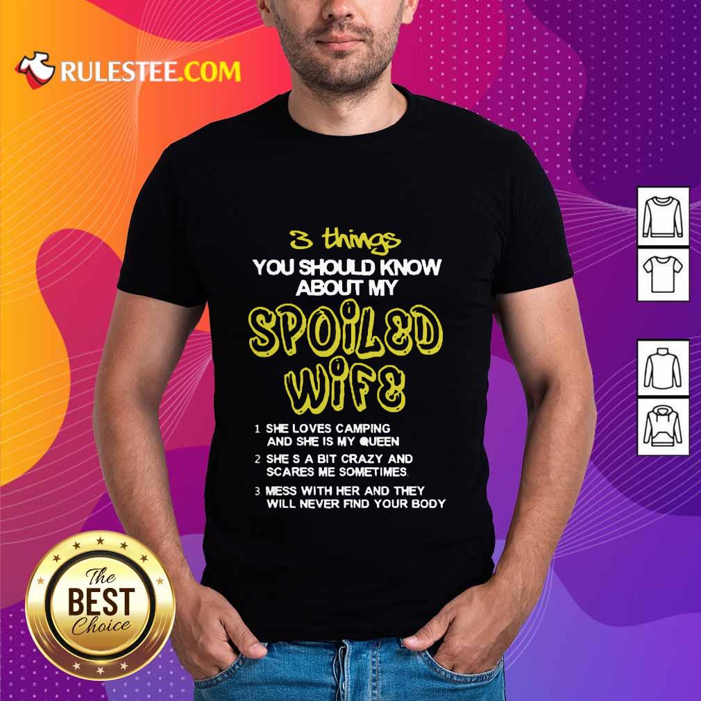 Good 3 Things You Should Know About My Spoiled Camping Wife Shirt