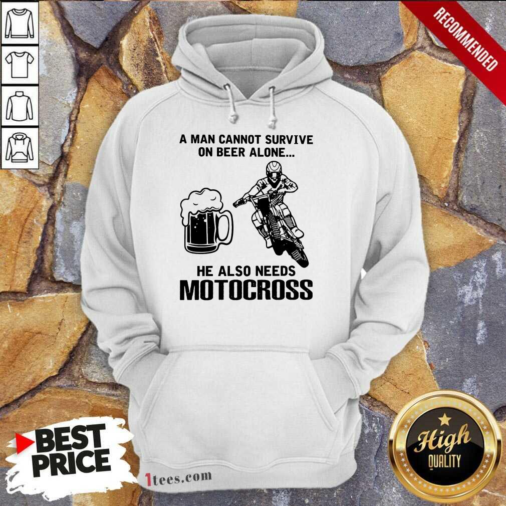 Good A Man Cannot Survive On Beer Alone He Also Needs Motocross Shirt