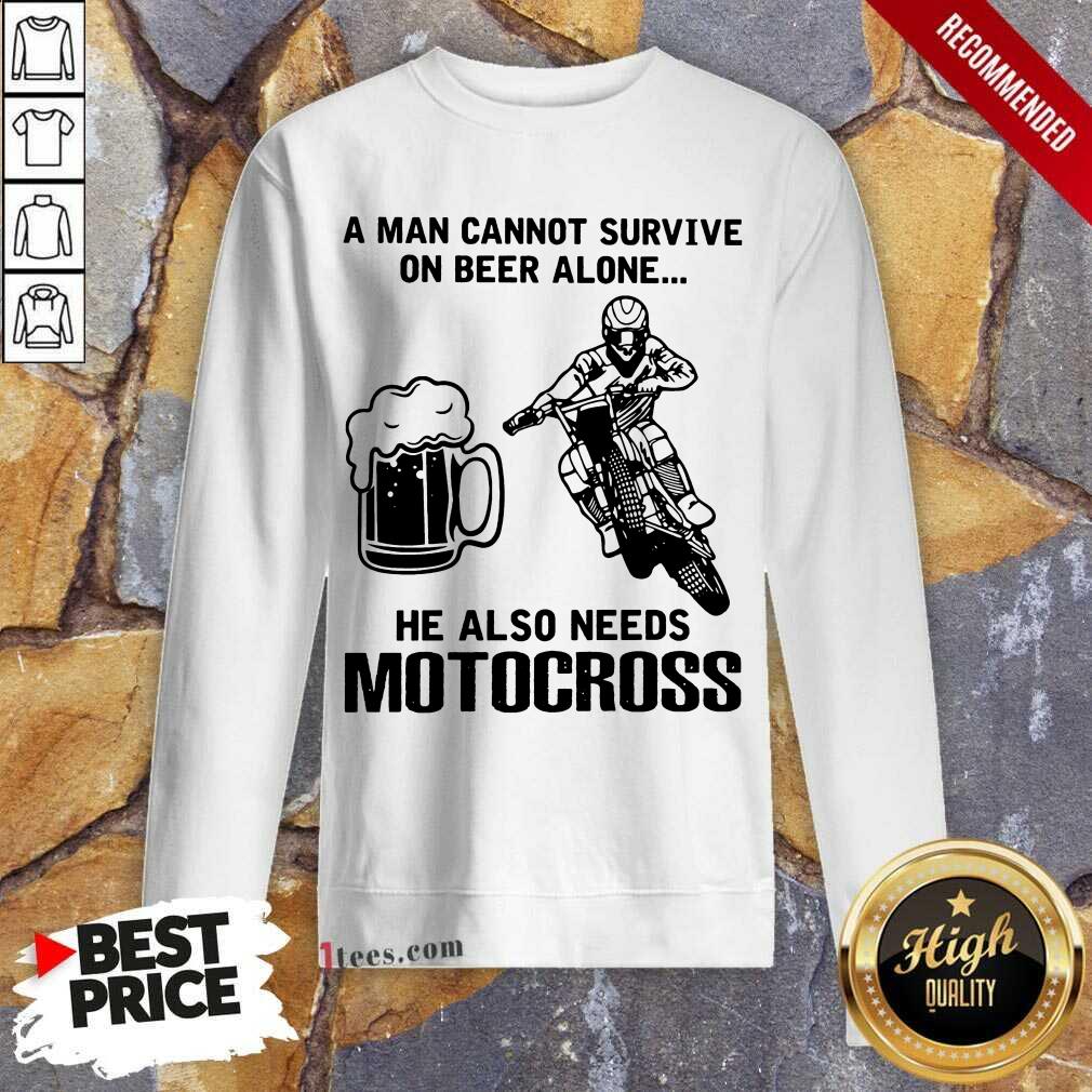 Good A Man Cannot Survive On Beer Alone He Also Needs Motocross Shirt