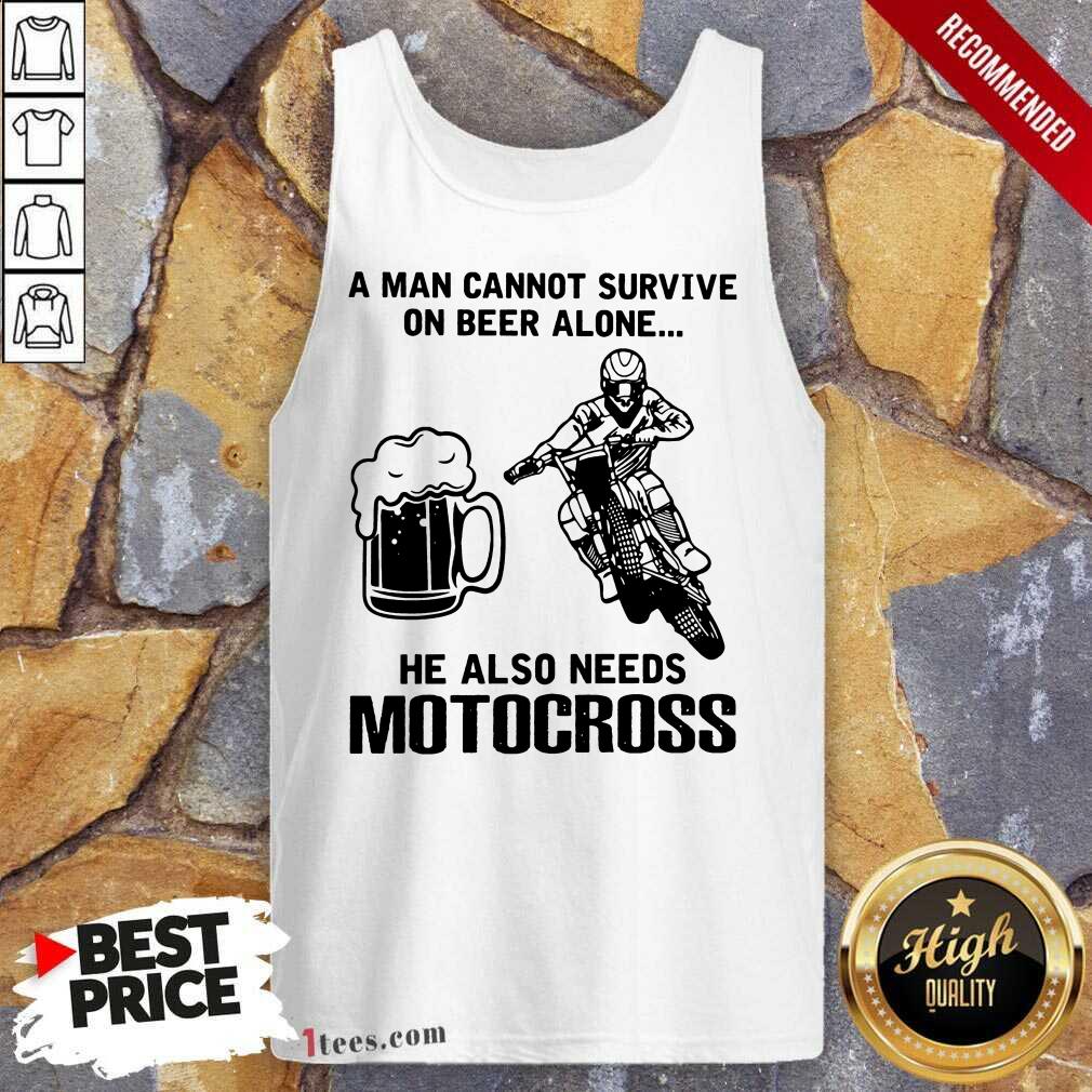 Good A Man Cannot Survive On Beer Alone He Also Needs Motocross Shirt