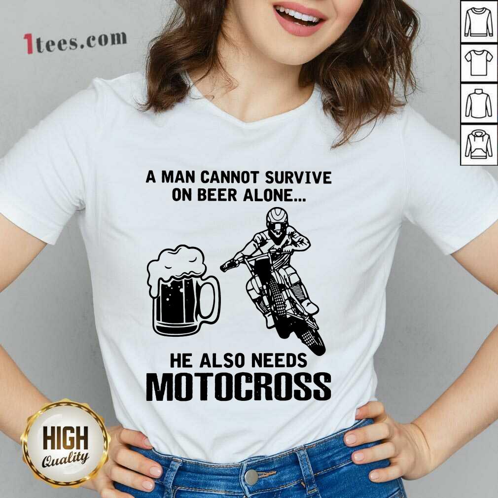 Good A Man Cannot Survive On Beer Alone He Also Needs Motocross Shirt