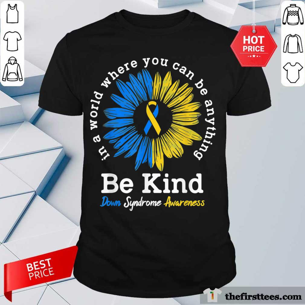 Good Be Kind Down Syndrome Awareness Ribbon Sunflower Kindness Shirt