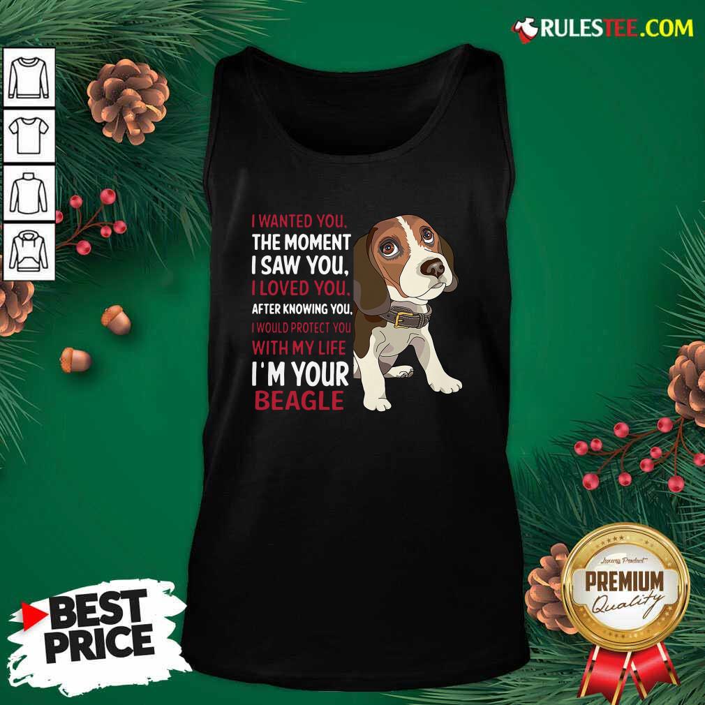 good-beagle-wanted-i-wanted-you-the-moment-i-saw-you-i-loved-you-after-knowing-you-tank-top.jpg