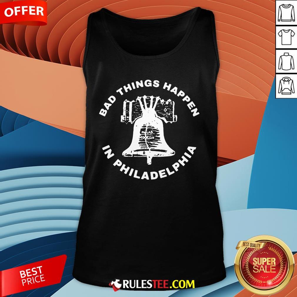Good Bell Bad Things Happen In Philadelphia Shirt