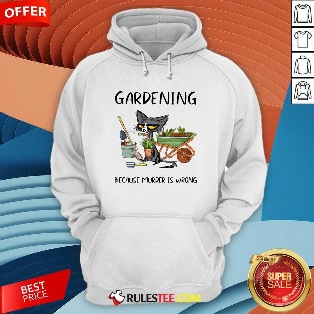 Good Black Cat Gardening Because Murder Is Wrong Shirt