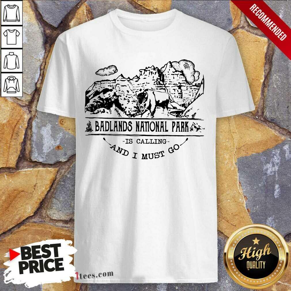 Good Camping2801 Badlands National Park Is Calling And I Must Go Shirt