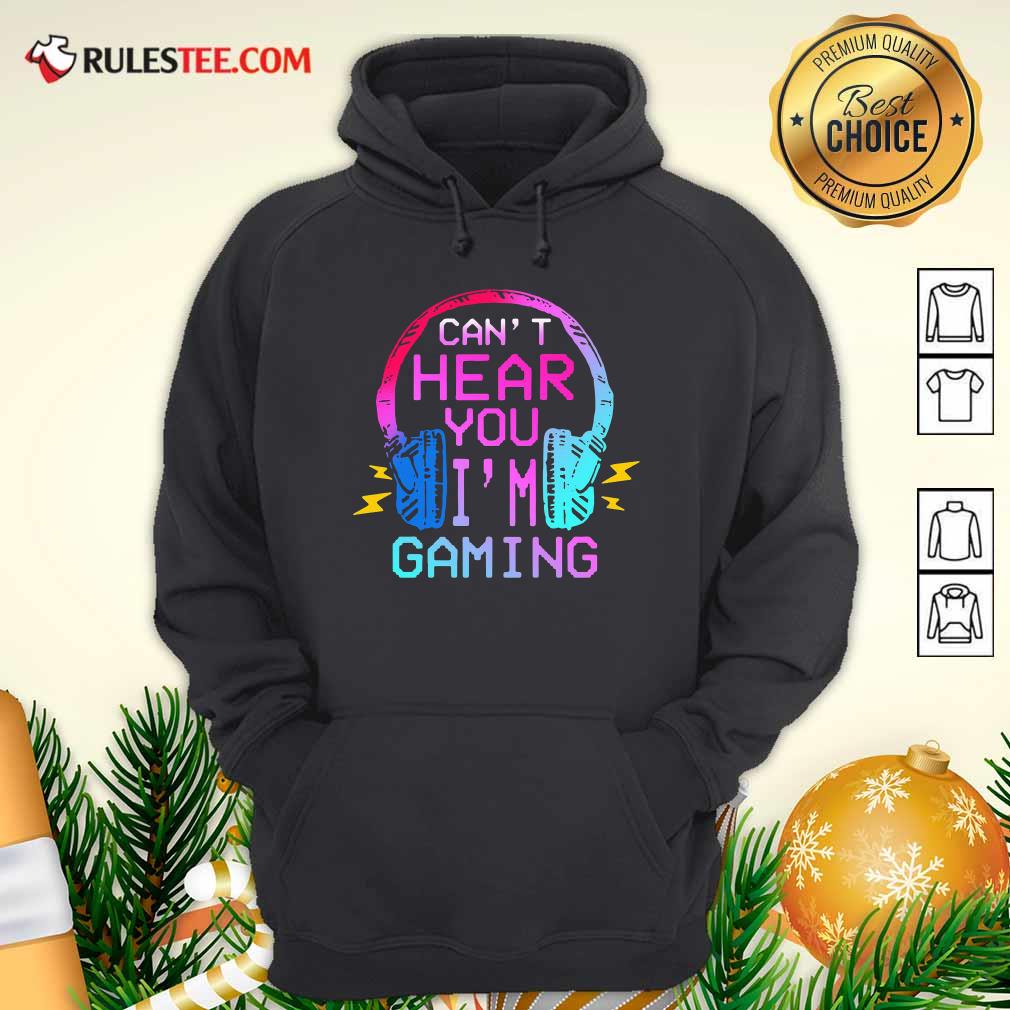 Good Can’t Hear You I’m Gaming Shirt