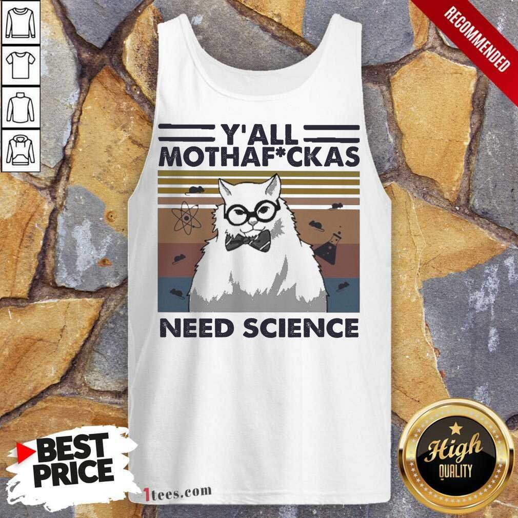 Good Cat Yall Mothafuckas Need Science Vintage Shirt