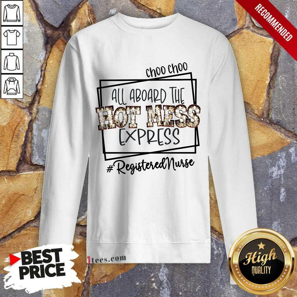 Good Choo Choo All Aboard The Hot Mess Express Registered Nurse Shirt