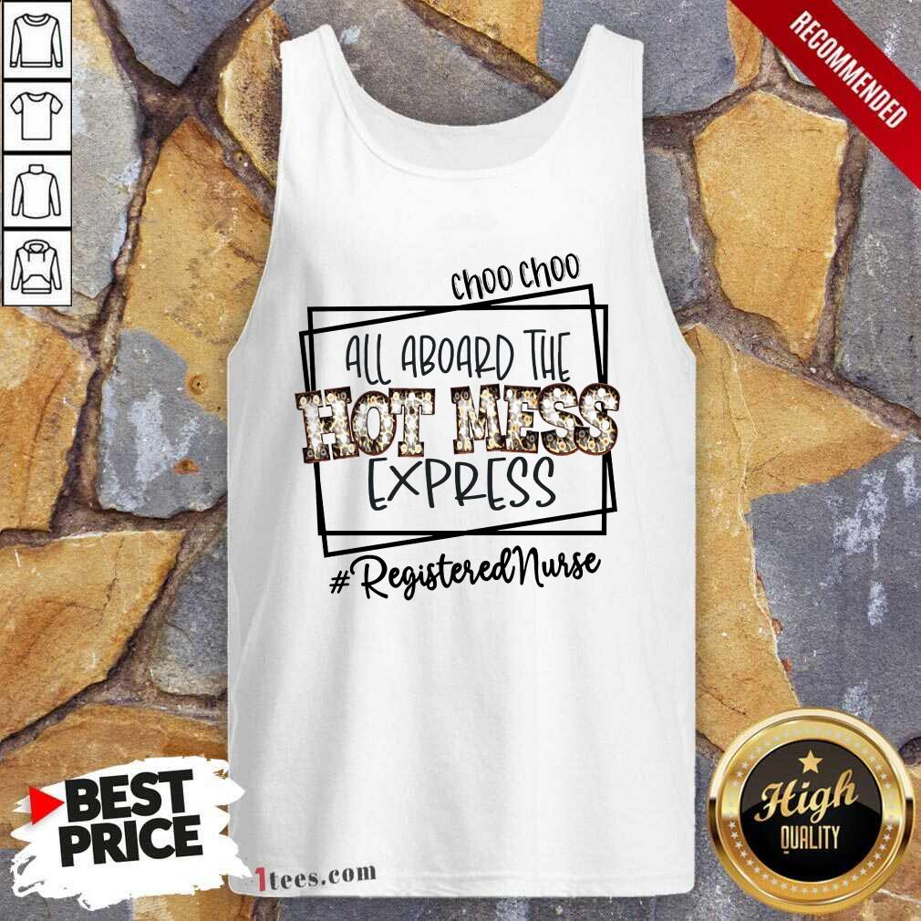 Good Choo Choo All Aboard The Hot Mess Express Registered Nurse Shirt
