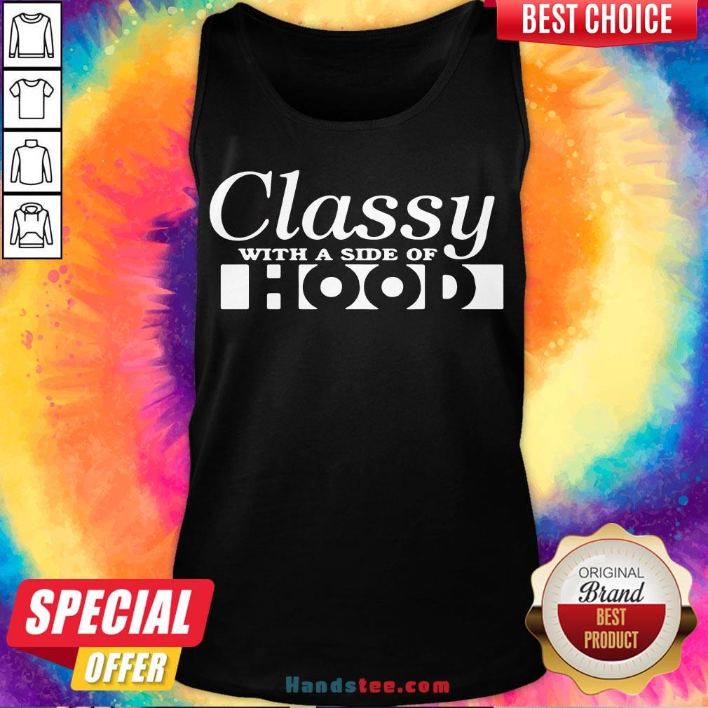 Good Classy With A Side Of Hood Shirt