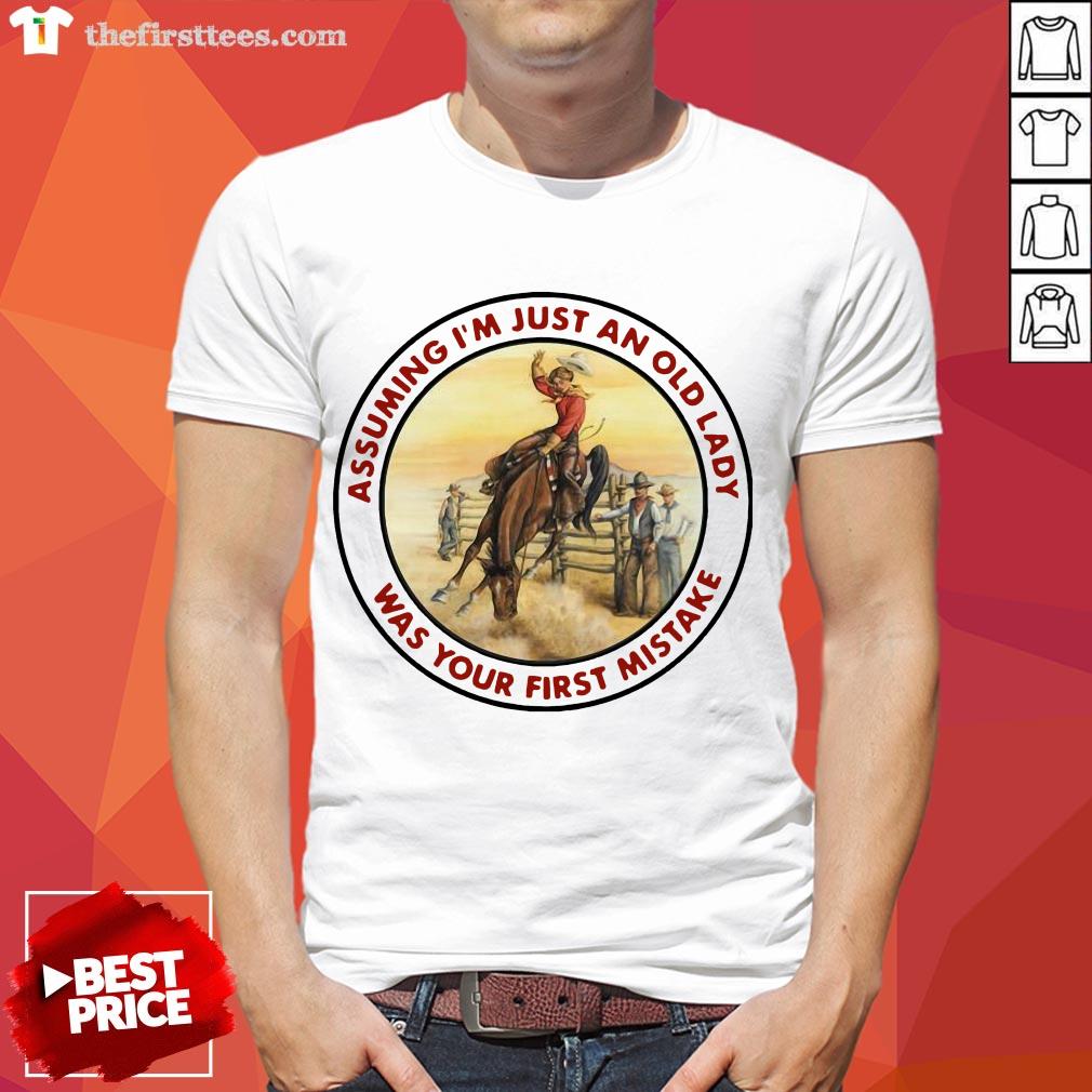 Good Cowgirl Assuming I’m Just An Old Lady Was Your First Mistake Shirt