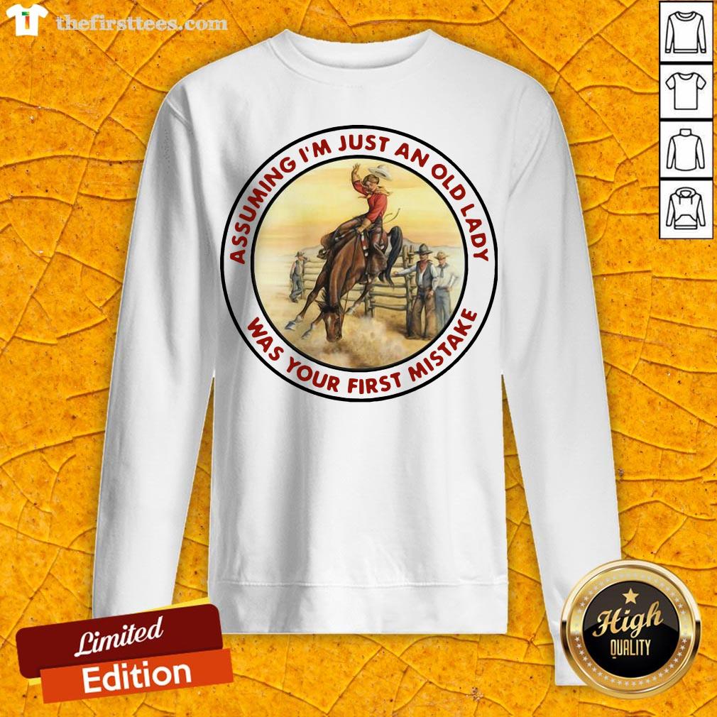 Good Cowgirl Assuming I’m Just An Old Lady Was Your First Mistake Shirt