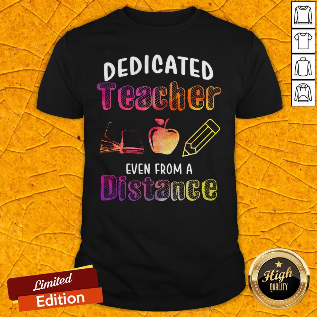 Good Dedicated Teacher Even From A Distance Shirt