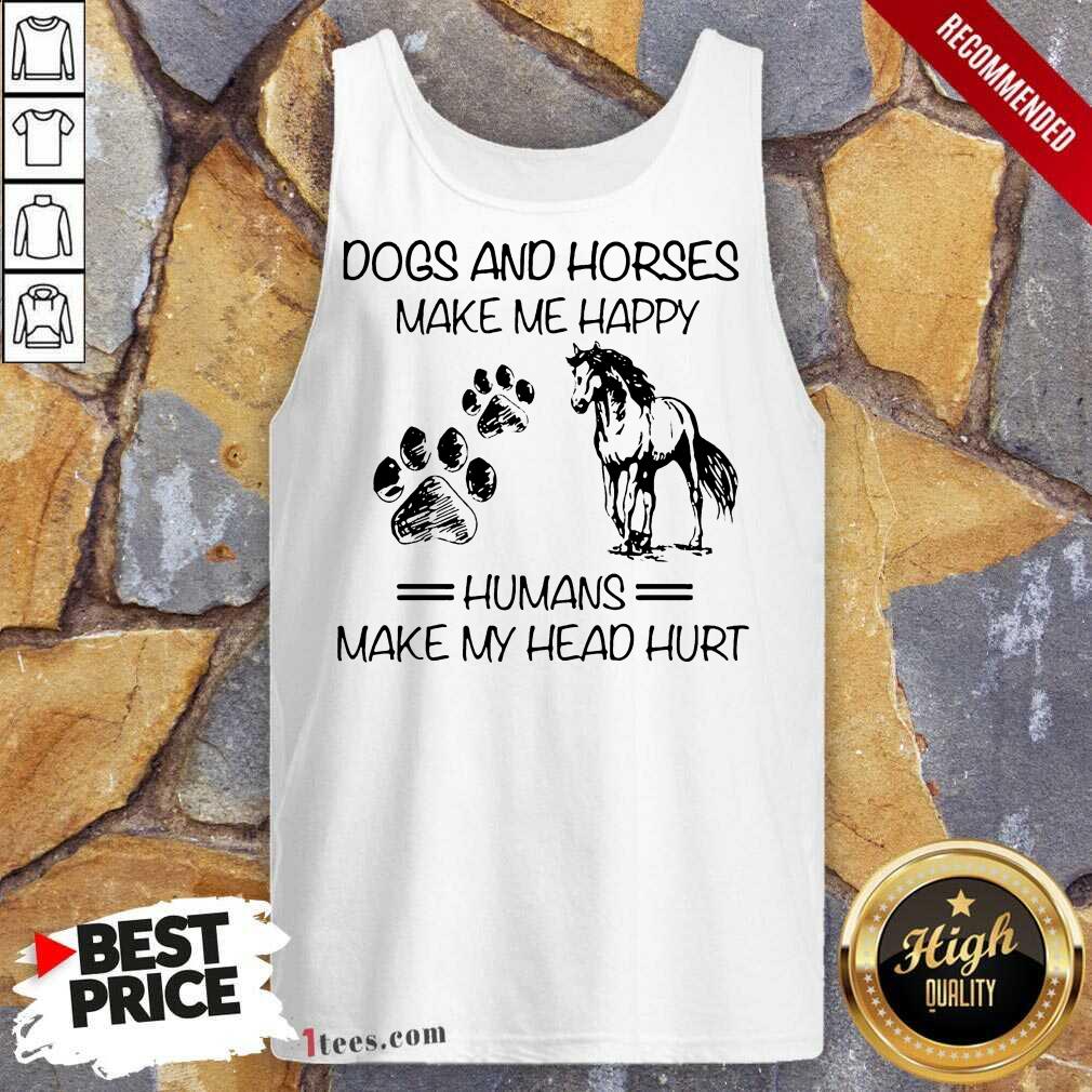 Good Dogs And Horses Make Me Happy 4 Shirt