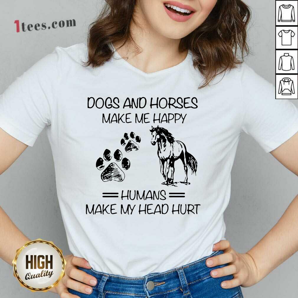Good Dogs And Horses Make Me Happy 4 Shirt