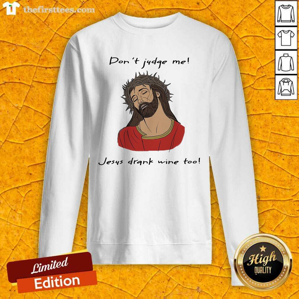 Good Don’t Judge Me Jesus Drank Wine Too Shirt