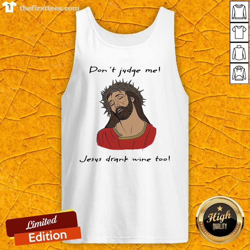 Good Don’t Judge Me Jesus Drank Wine Too Shirt
