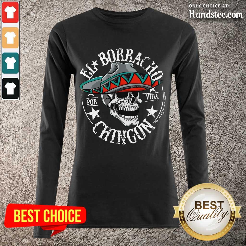 Good EL Borracho Chingon Por Vida Cinco De Mayo Shirt
