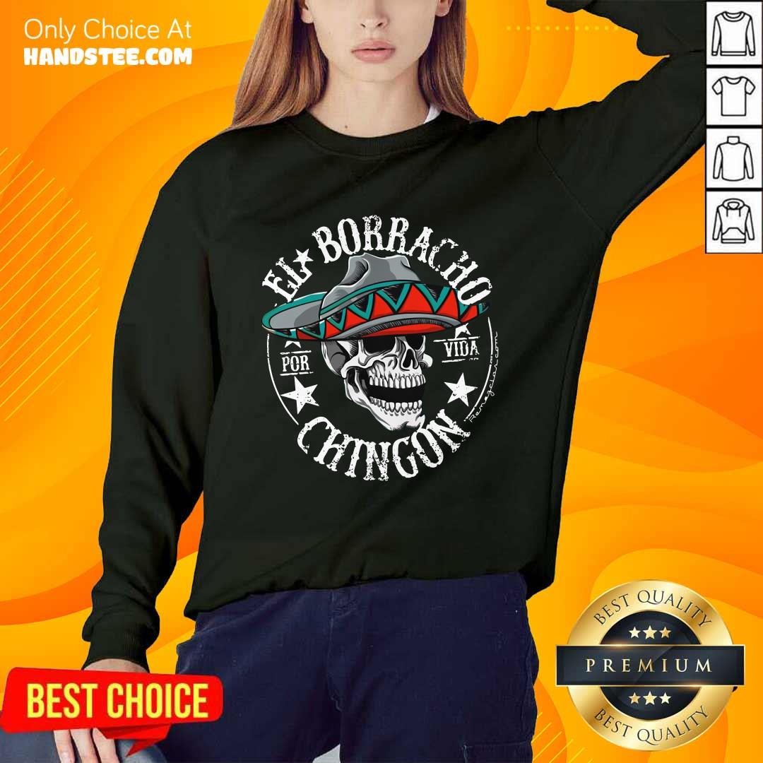 Good EL Borracho Chingon Por Vida Cinco De Mayo Shirt