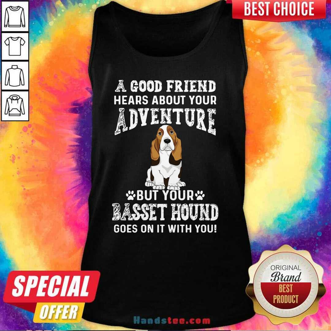 Good Friend 52 Hears Your Adventure Shirt