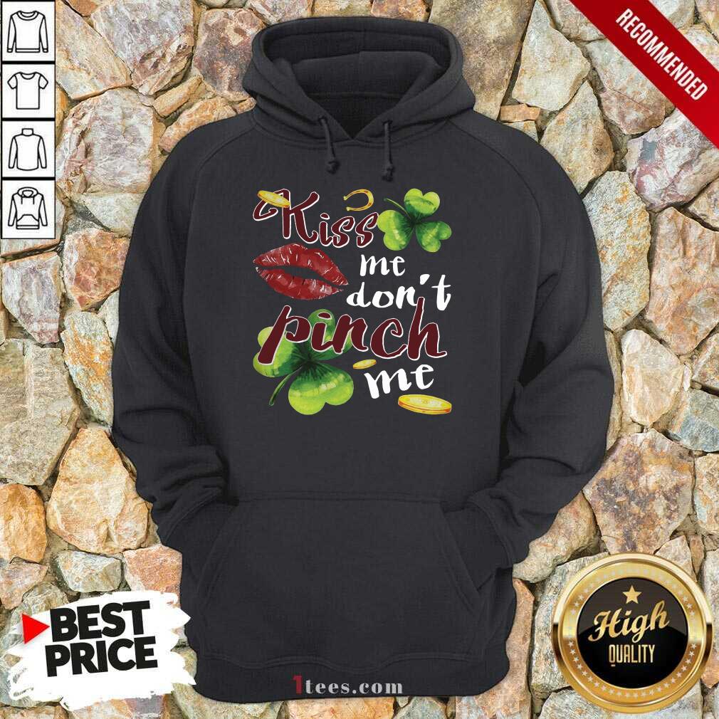 Good Funny St Patricks Day Kiss Me Dont Pinch Me Shirt