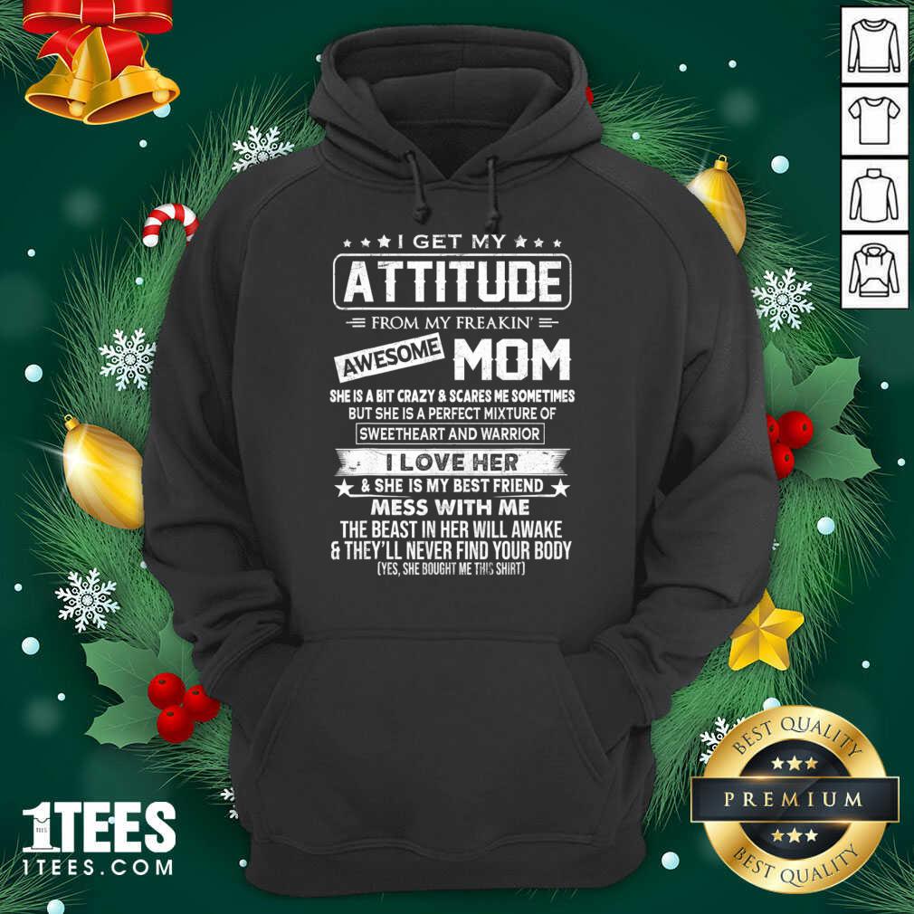 Good I Get My Attitude From My Freaking Awesome Mom Shirt