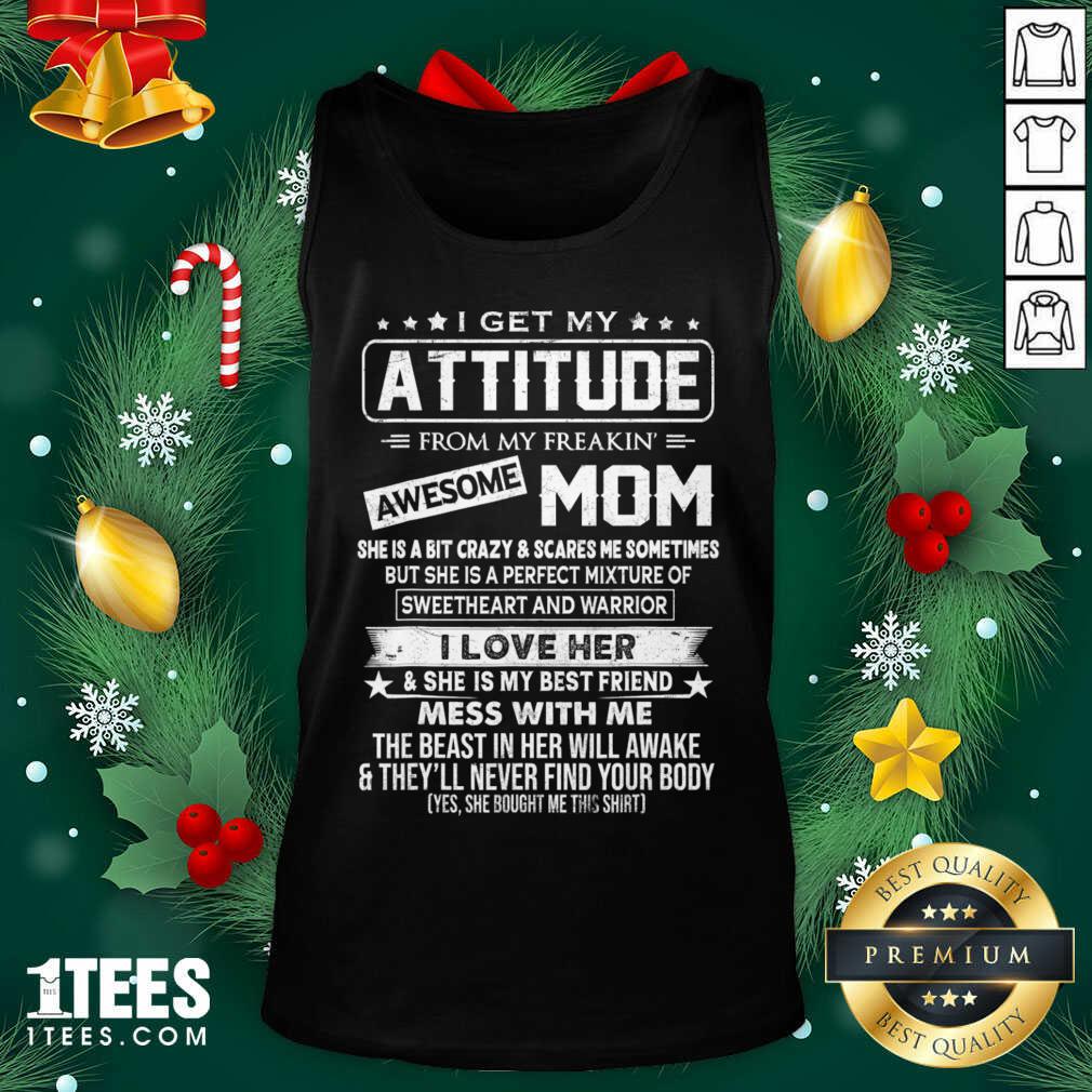 Good I Get My Attitude From My Freaking Awesome Mom Shirt