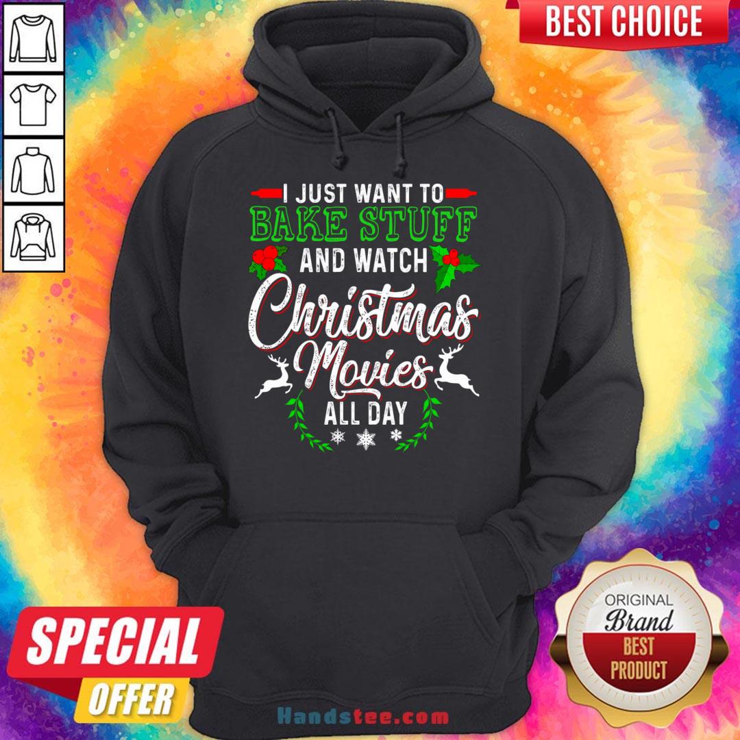 Good I Just Want To Bake Stuff And Watch Christmas Movies All Day Shirt