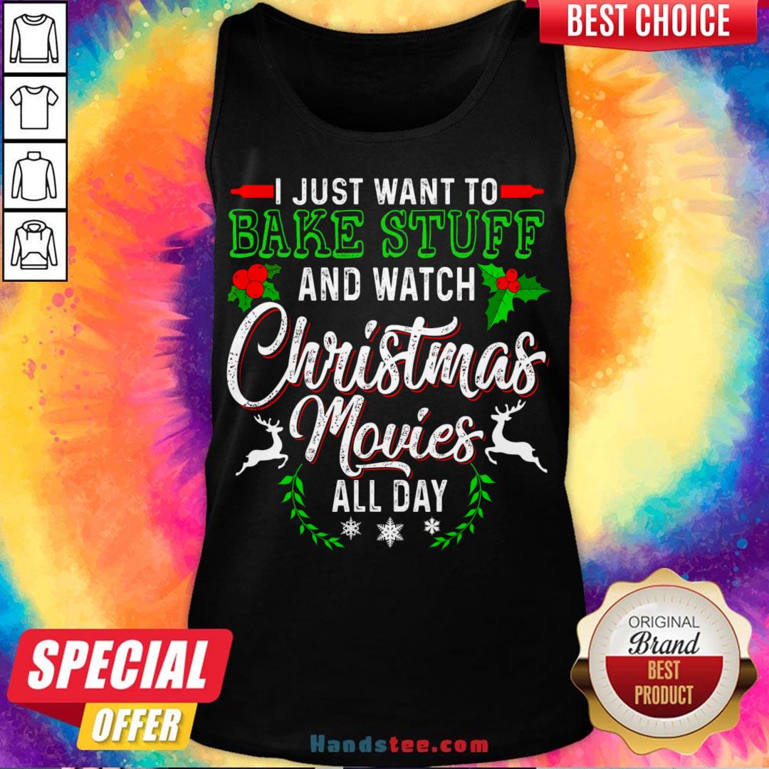 Good I Just Want To Bake Stuff And Watch Christmas Movies All Day Shirt