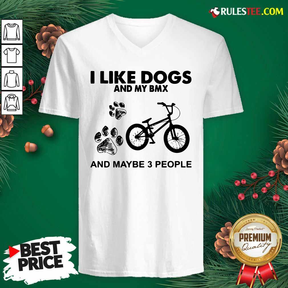 Good I Like Dogs And My Bmx And Maybe 3 People Shirt