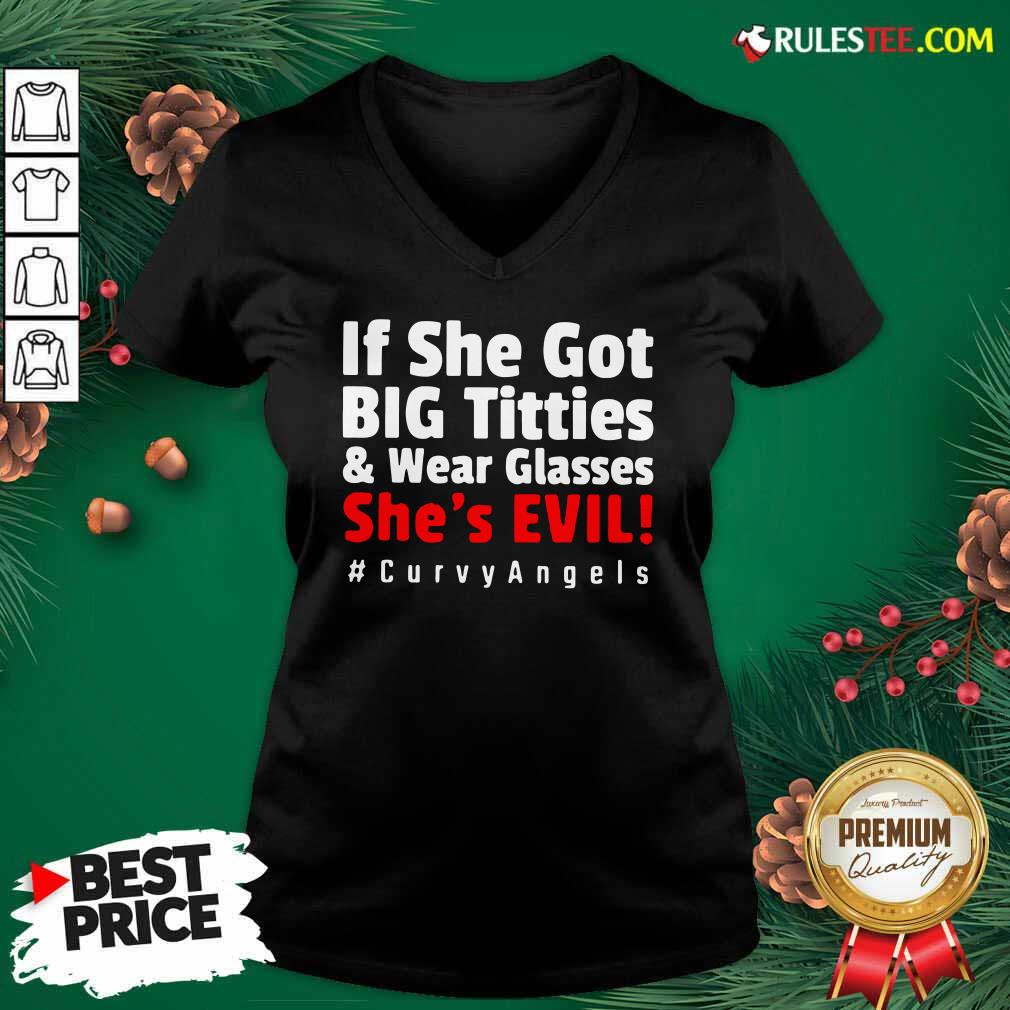 Good If She Got Big Titties And Wear Glasses She’s Evil Curvyangels Shirt