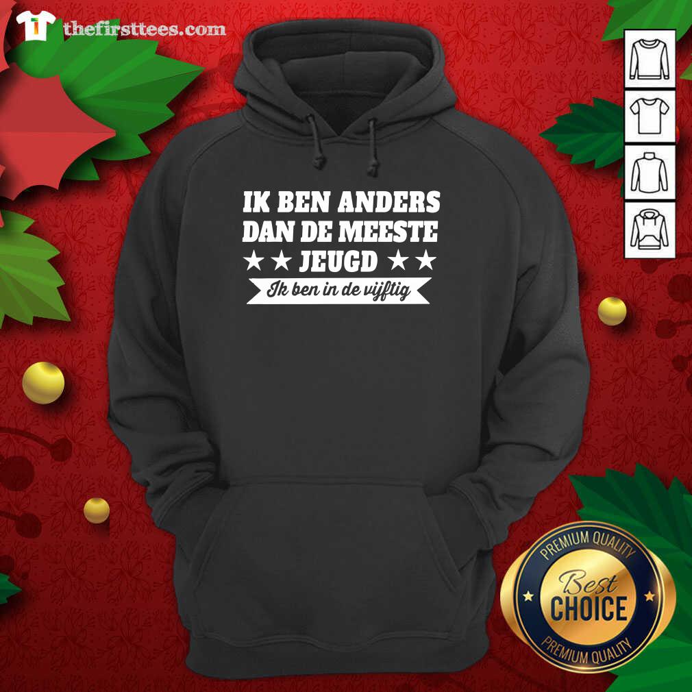 Good Ik Ben Anders Dan De Meeste Jeugd Ik Ben In De Vijftig Shirt