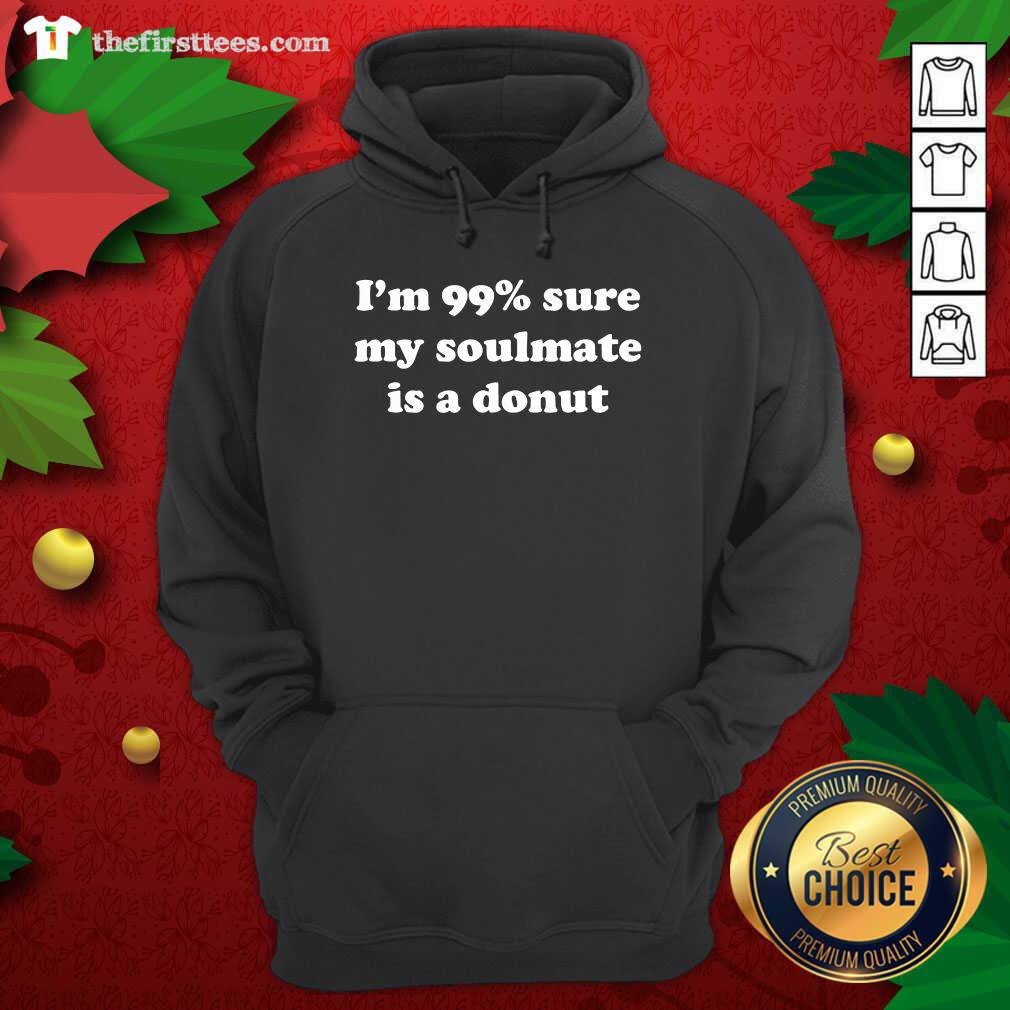 Good I’m 99% Sure My Soulmate Is A Donut Lover Shirt
