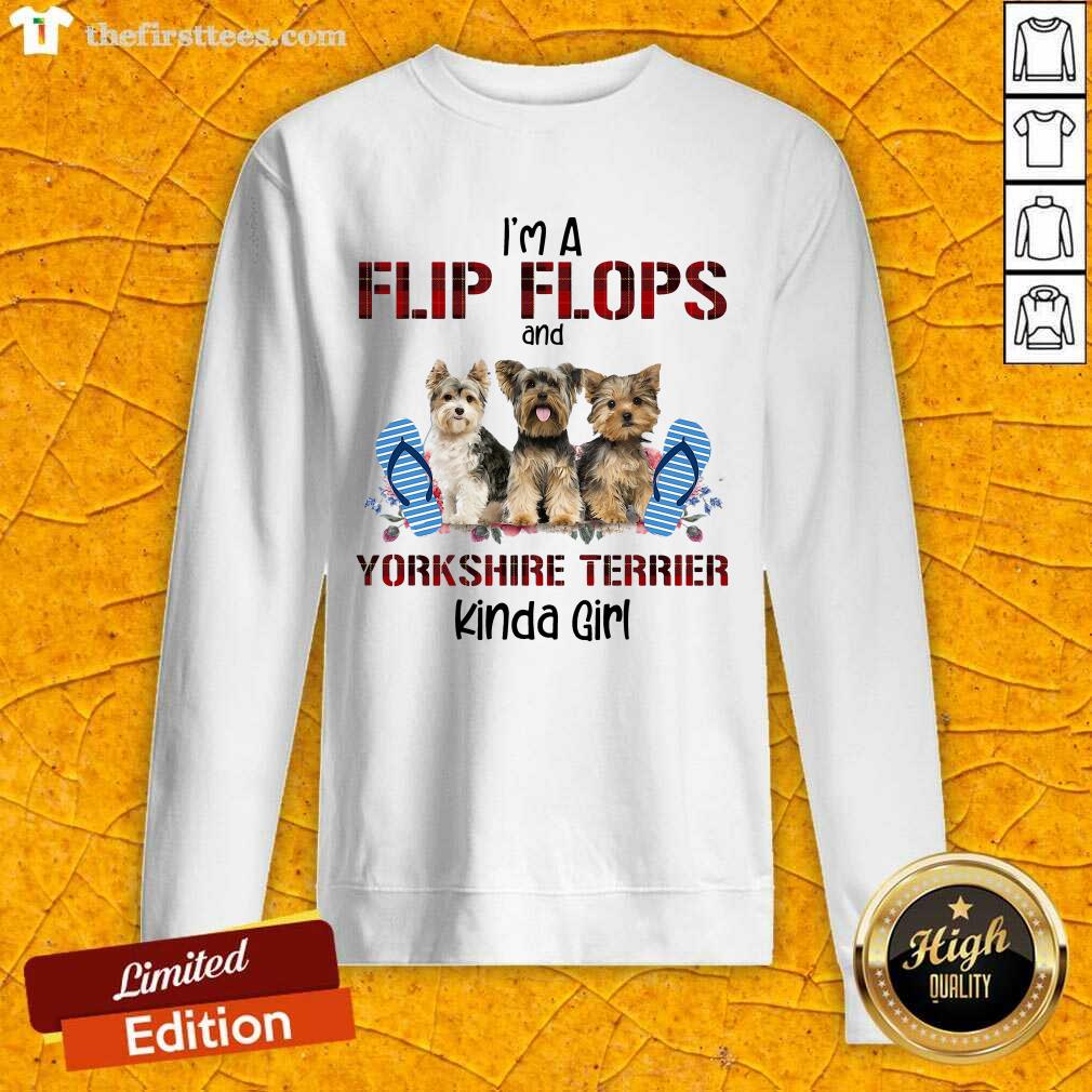 Good I’m A Flip Flops And Yorkshire Terrier Kinda Girl Shirt