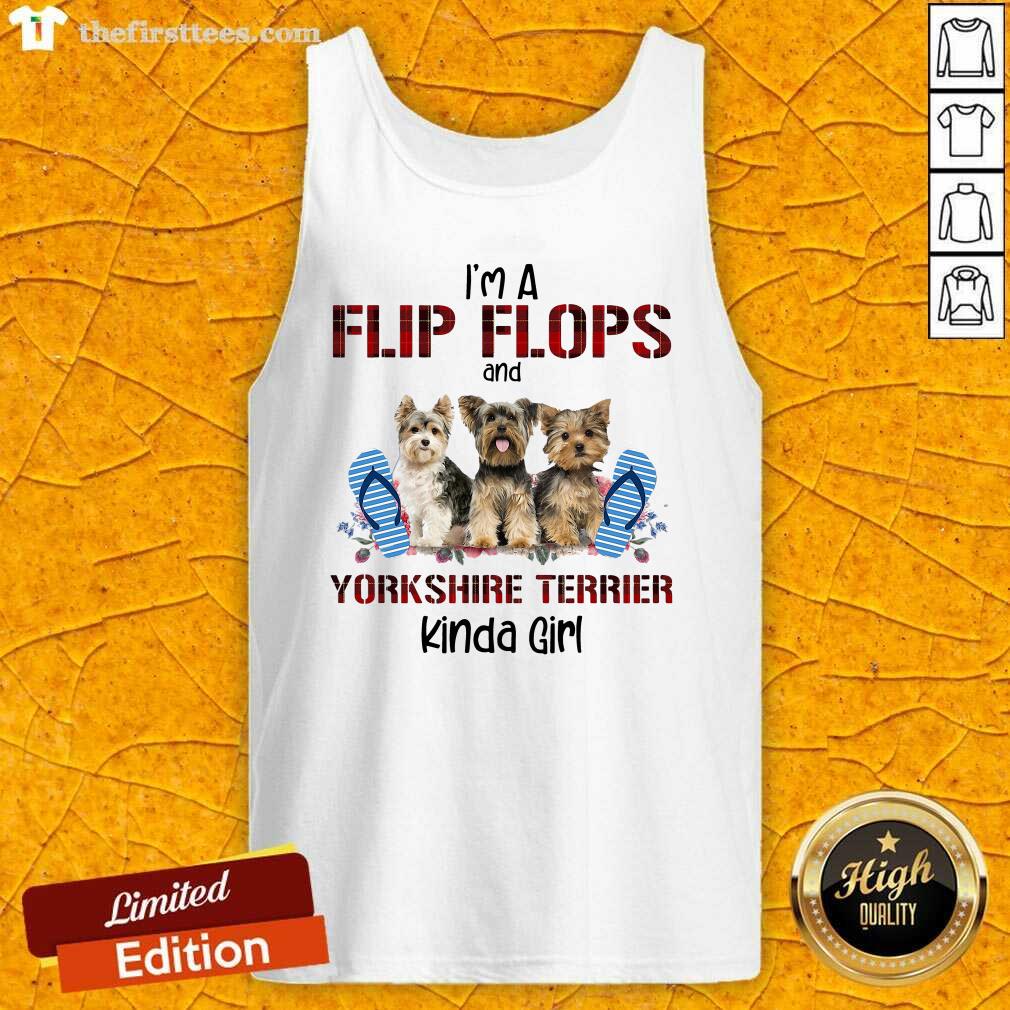 Good I’m A Flip Flops And Yorkshire Terrier Kinda Girl Shirt