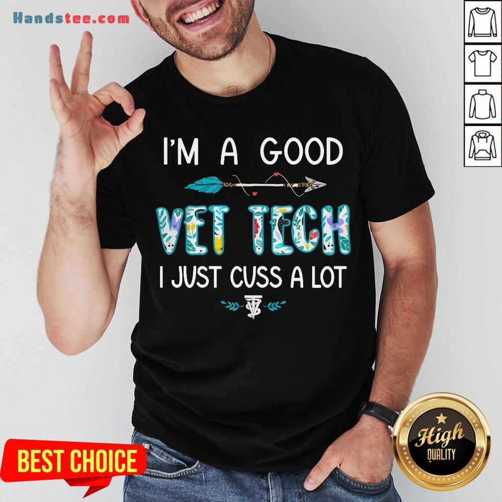 Good I’m A Good Vet Tech Just Cuss A Lot Arrow Shirt