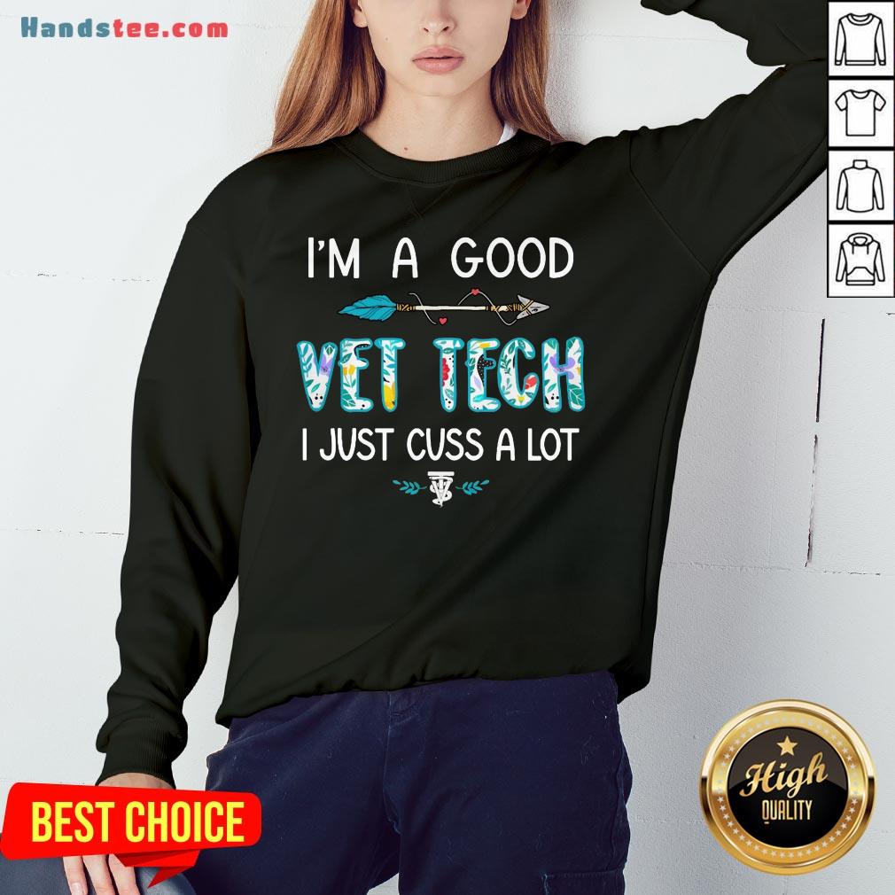 Good I’m A Good Vet Tech Just Cuss A Lot Arrow Shirt
