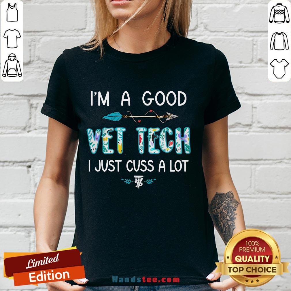 Good I’m A Good Vet Tech Just Cuss A Lot Arrow Shirt
