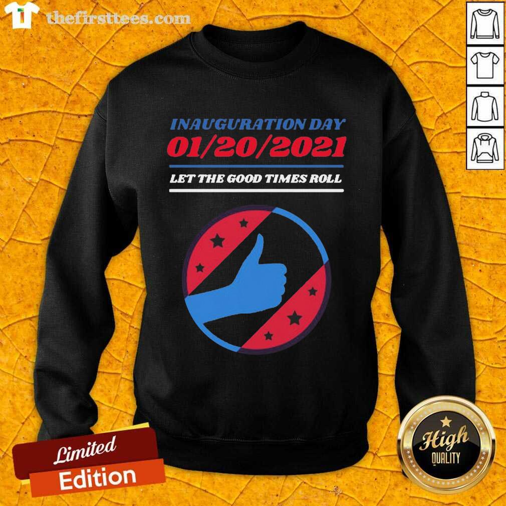 Good Inauguration Day 01 20 2021 Let The Good Times Roll Shirt