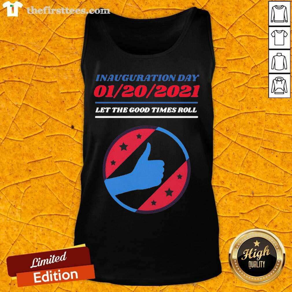 Good Inauguration Day 01 20 2021 Let The Good Times Roll Shirt