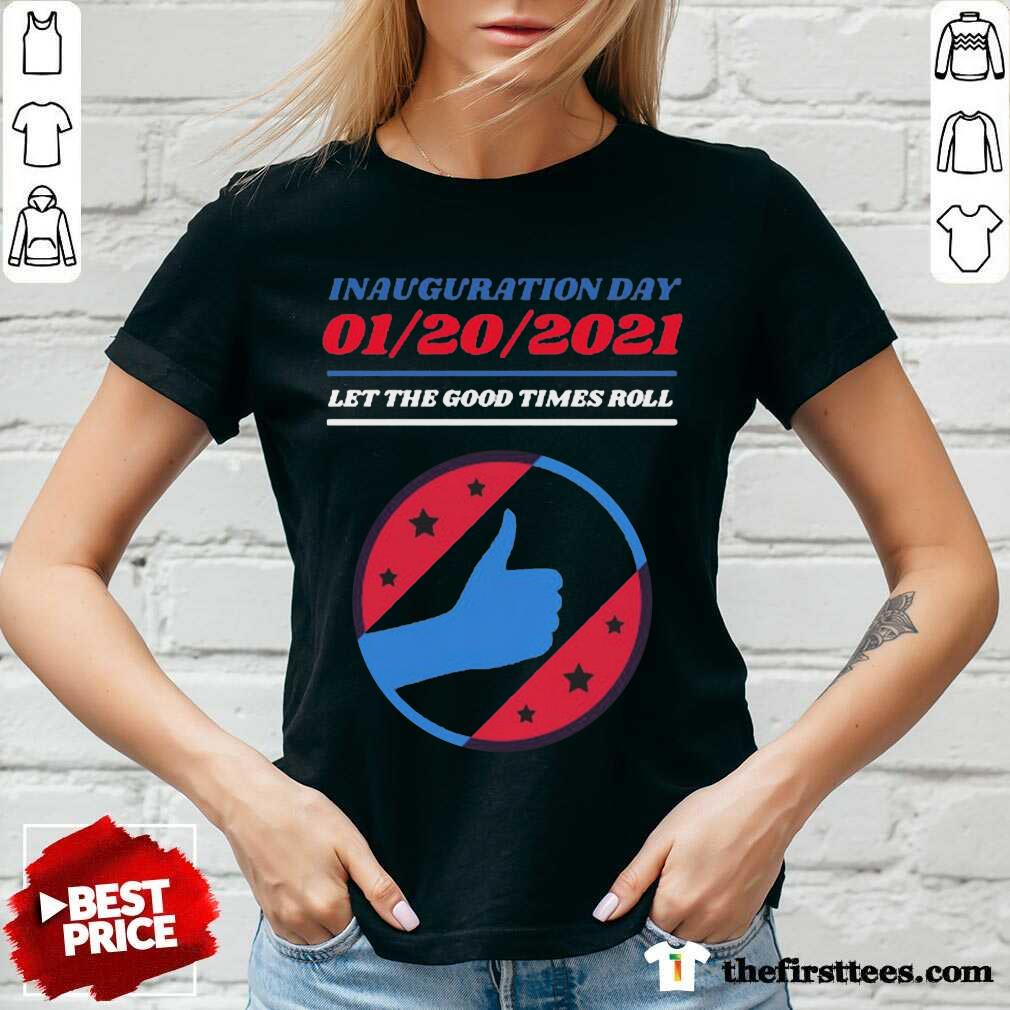 Good Inauguration Day 01 20 2021 Let The Good Times Roll Shirt