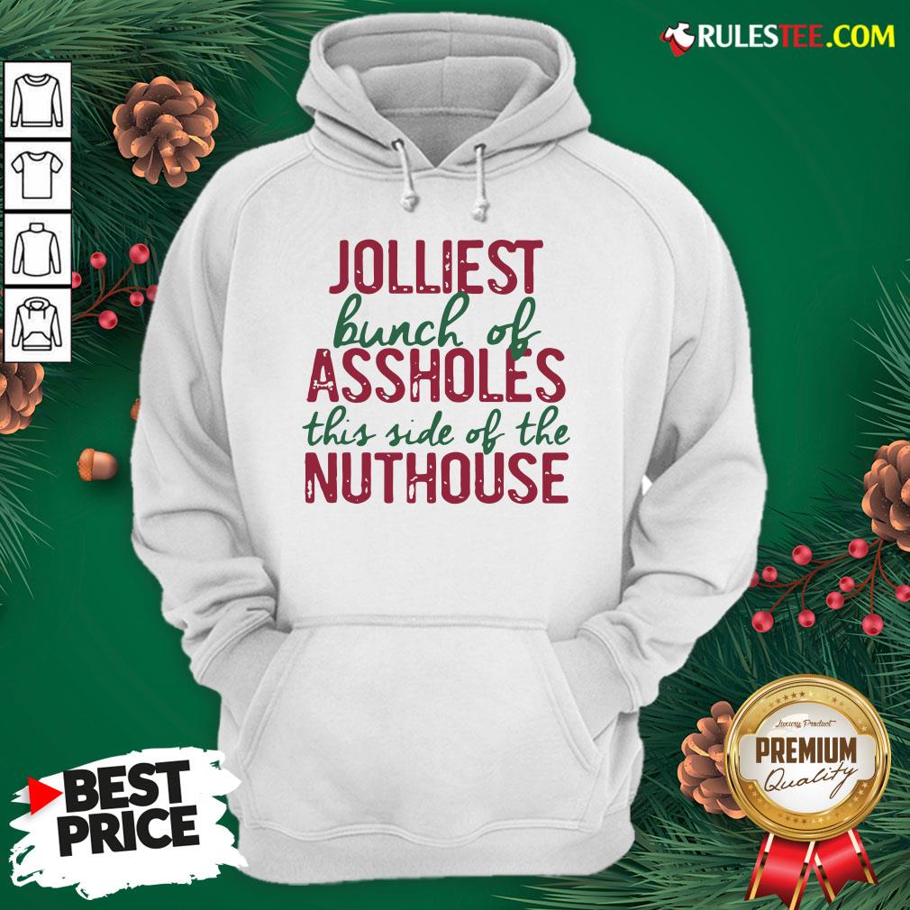 Good Jolliest Bunch Of Assholes This Side Of The Nuthouse Christmas Shirt