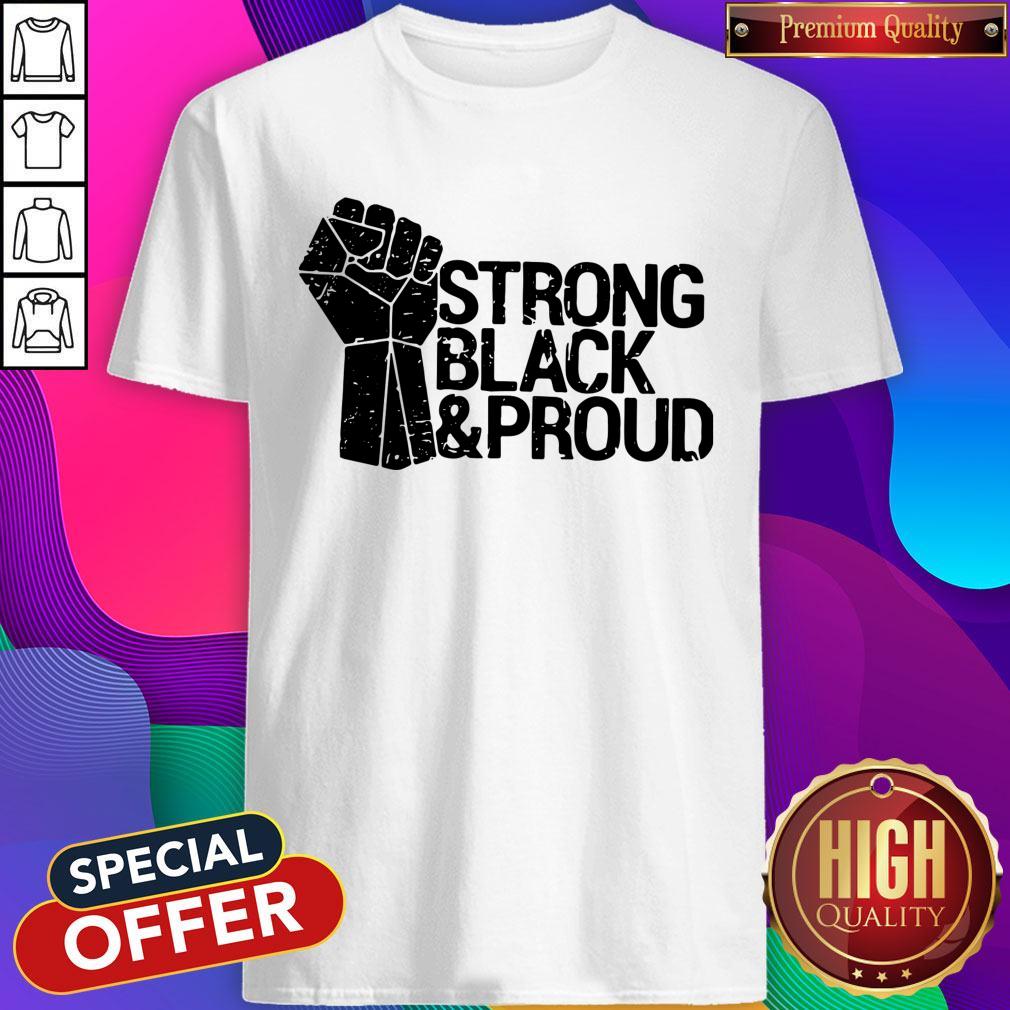 Good Juneteenth Strong Black And Proud Shirt