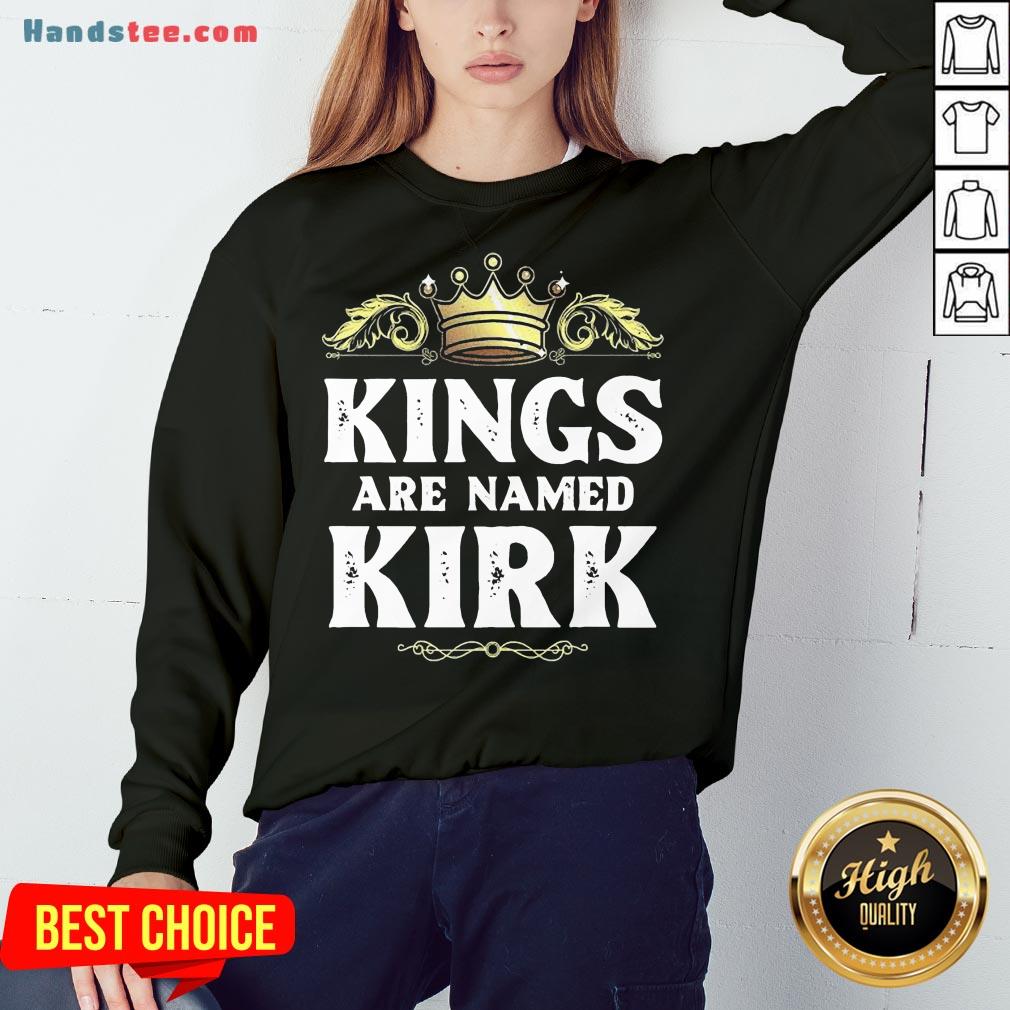 Good Kings Are Named Kirk Gift Funny Personalized Name Joke Men Shirt