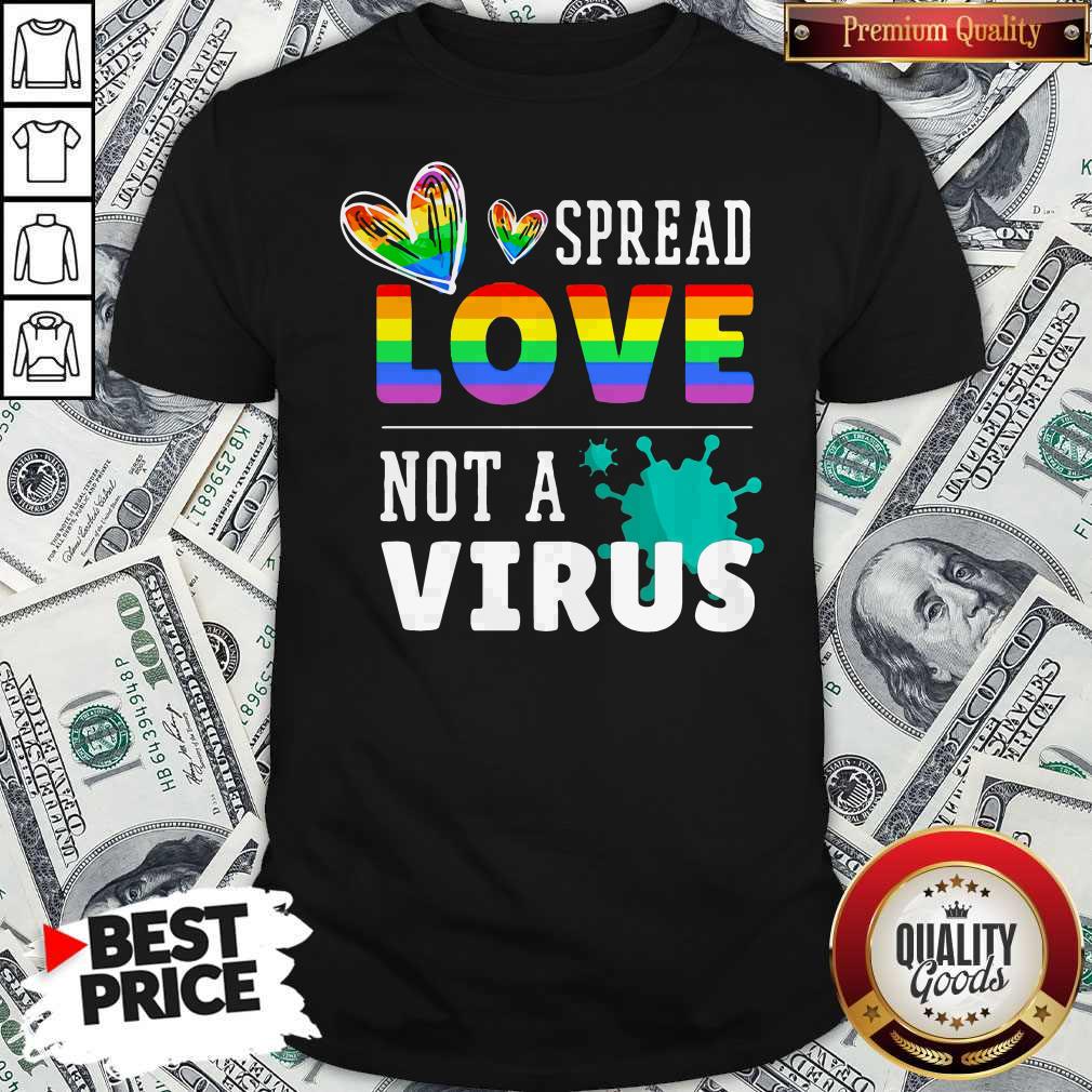Good LGBT Spread Love Not A Virus Shirt