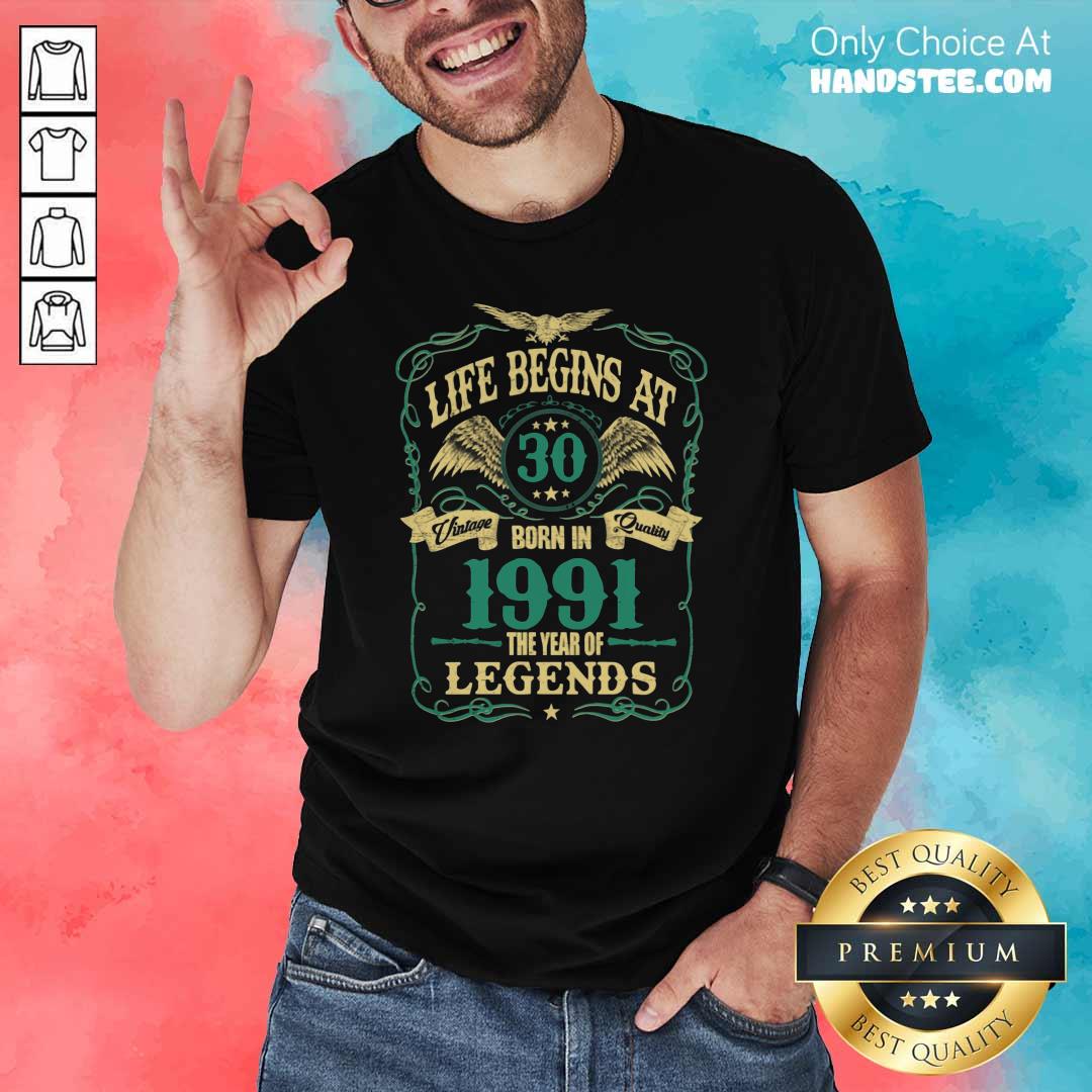 Good Life Begins At 30 Born In 1991 Shirt