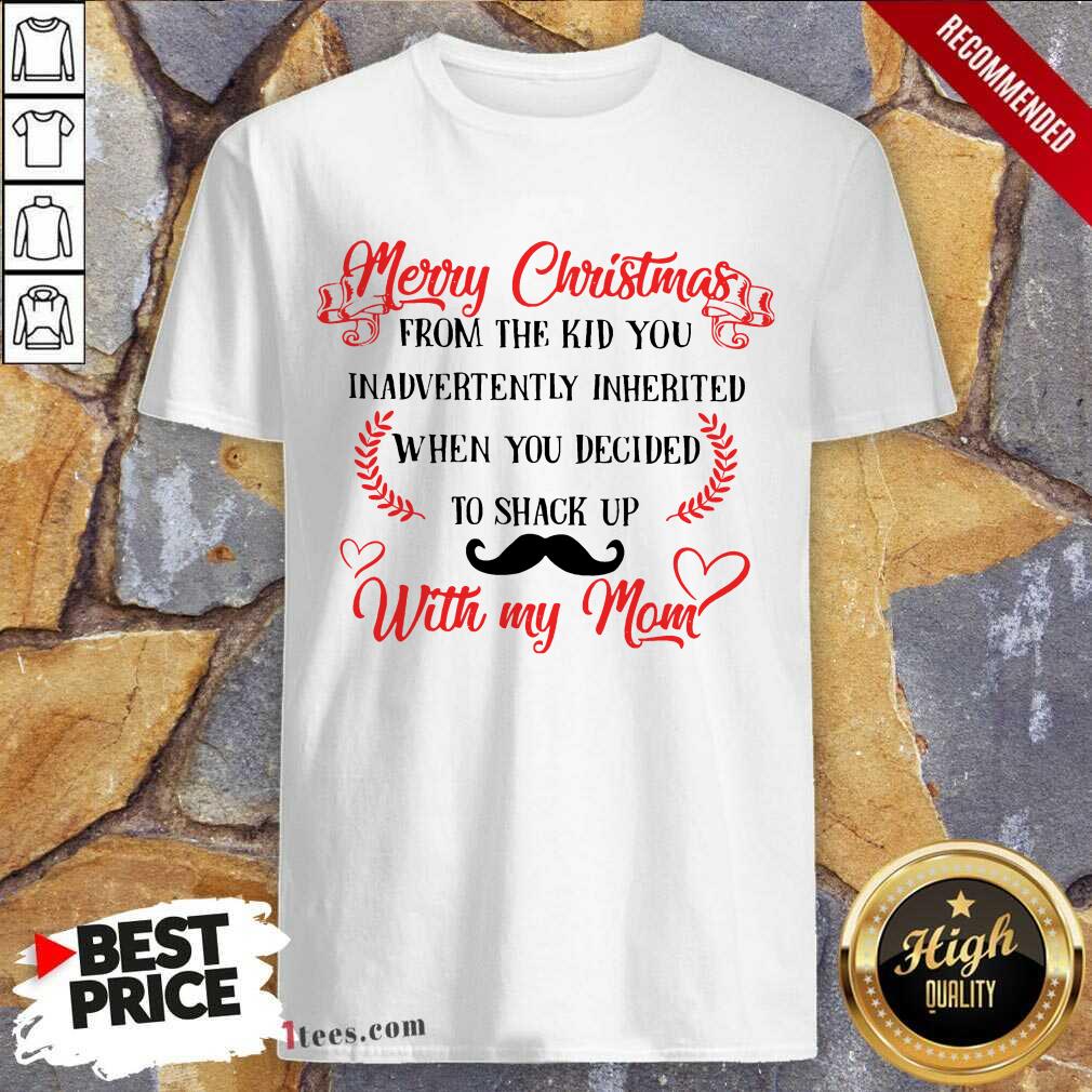 Good Merry Christmas When You Decided To Shack Up With My Mom Shirt