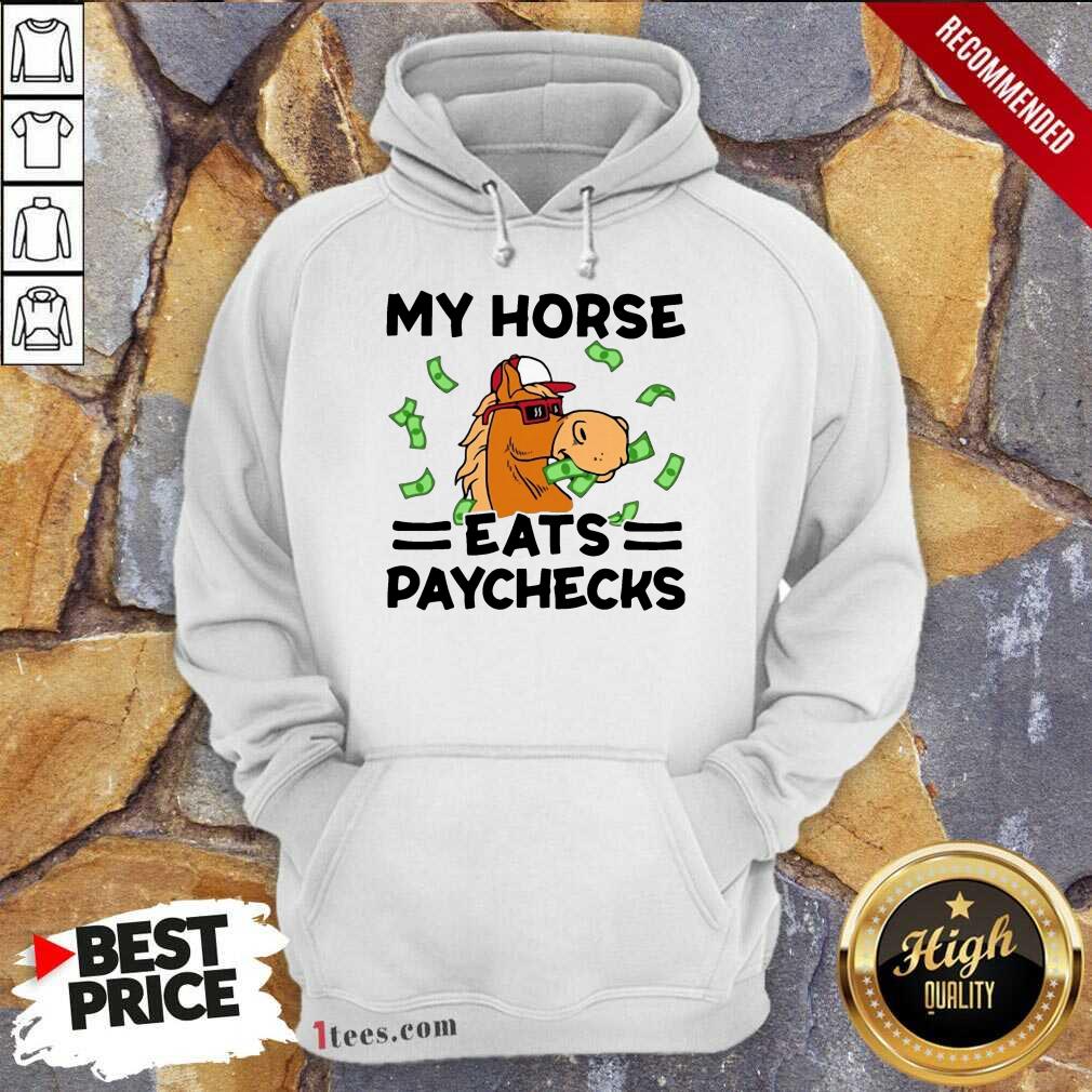Good My Horse Eats Paychecks Ecstatic 789 Shirt